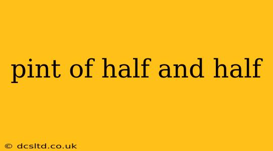 pint of half and half
