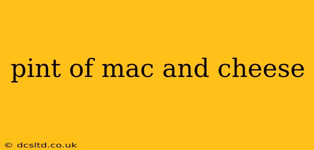 pint of mac and cheese