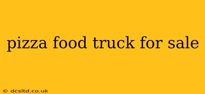 pizza food truck for sale