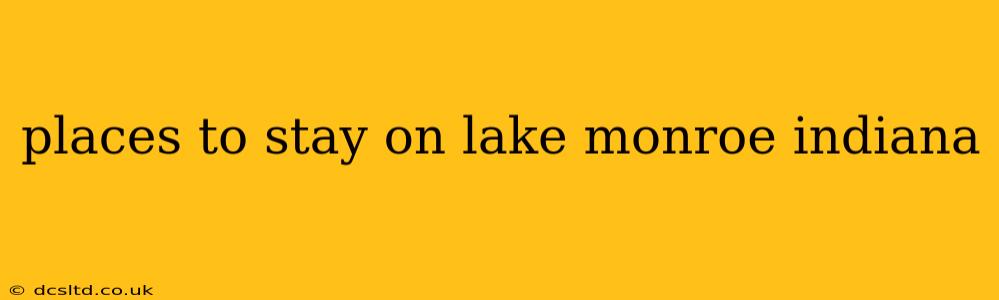 places to stay on lake monroe indiana