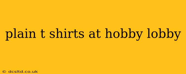 plain t shirts at hobby lobby