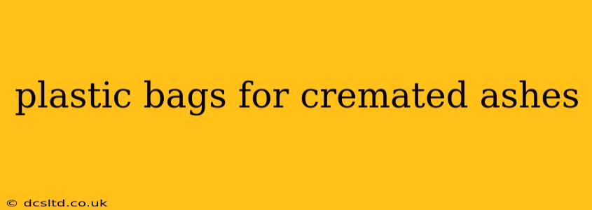 plastic bags for cremated ashes