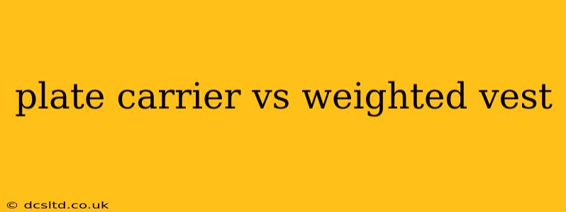plate carrier vs weighted vest