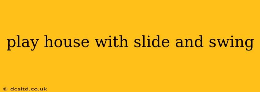 play house with slide and swing