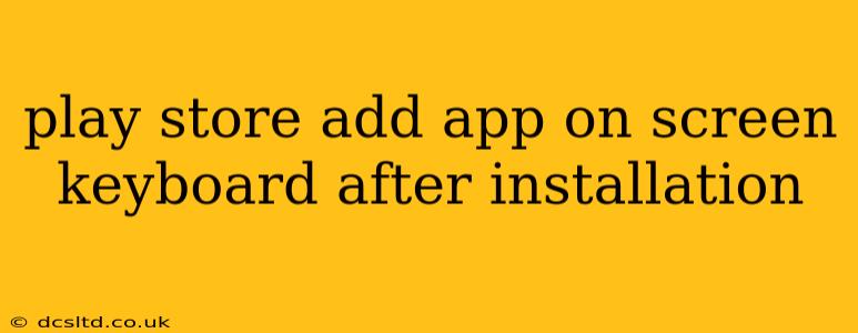play store add app on screen keyboard after installation