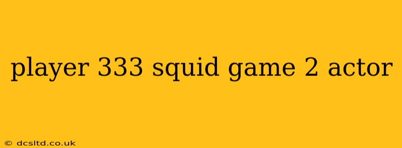 player 333 squid game 2 actor