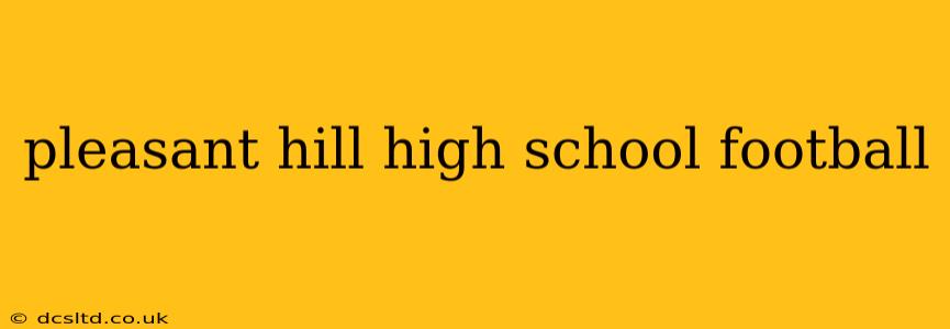 pleasant hill high school football