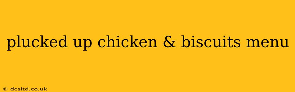 plucked up chicken & biscuits menu