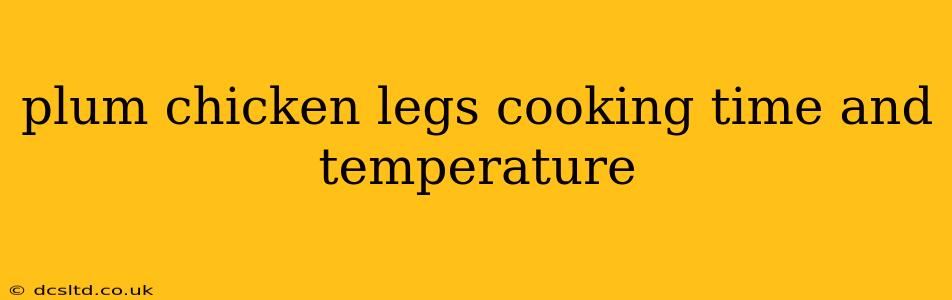 plum chicken legs cooking time and temperature