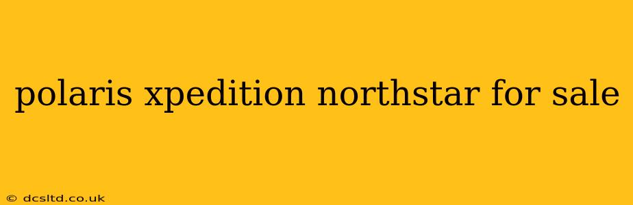 polaris xpedition northstar for sale