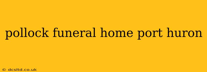 pollock funeral home port huron