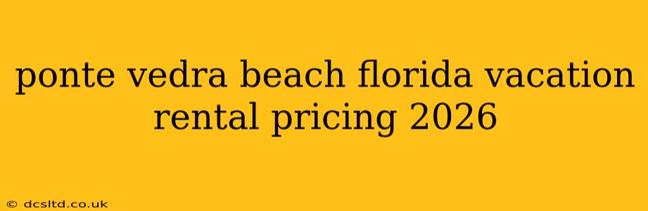 ponte vedra beach florida vacation rental pricing 2026