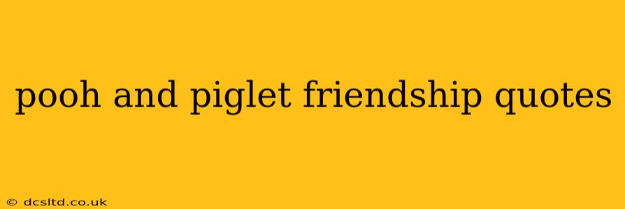 pooh and piglet friendship quotes