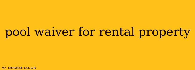 pool waiver for rental property
