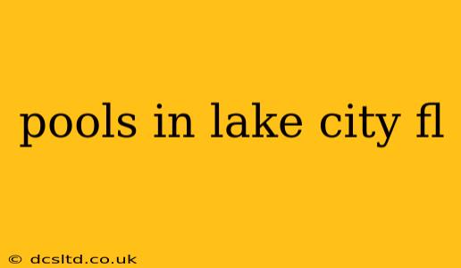 pools in lake city fl
