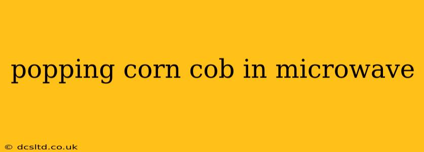 popping corn cob in microwave