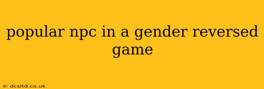 popular npc in a gender reversed game
