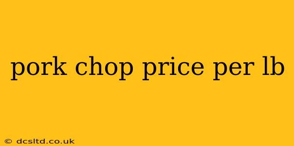 pork chop price per lb