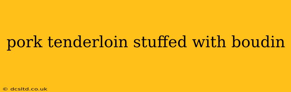 pork tenderloin stuffed with boudin