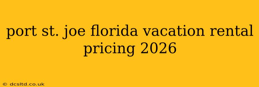port st. joe florida vacation rental pricing 2026