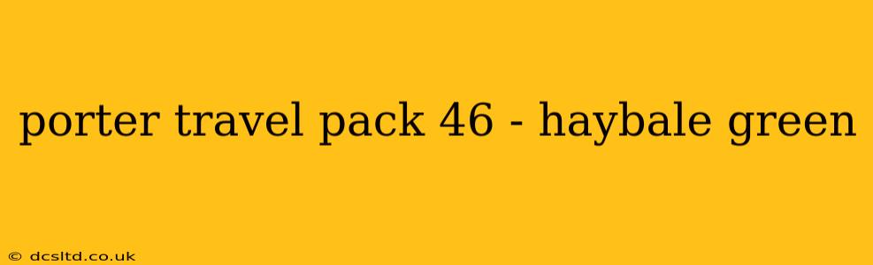 porter travel pack 46 - haybale green