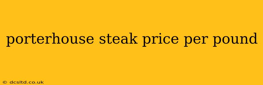 porterhouse steak price per pound