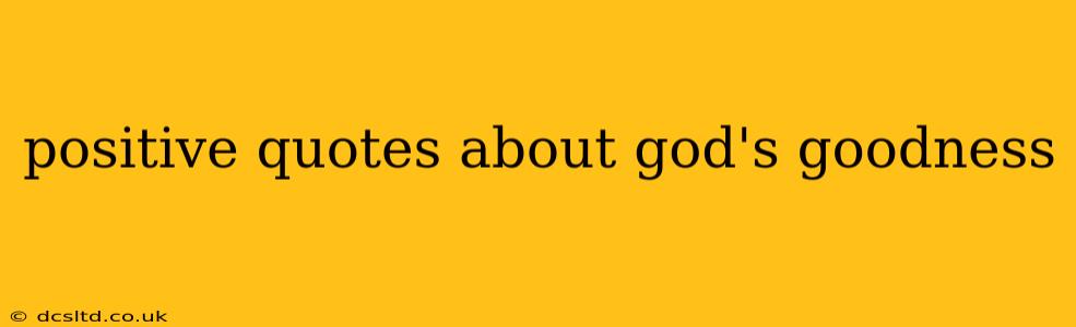 positive quotes about god's goodness