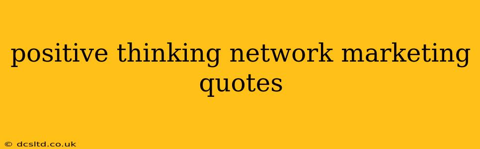 positive thinking network marketing quotes
