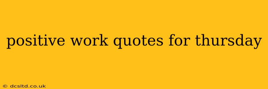 positive work quotes for thursday