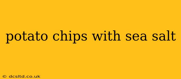 potato chips with sea salt