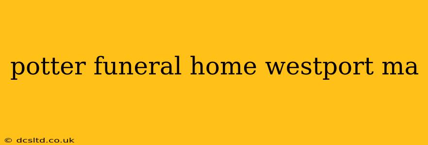 potter funeral home westport ma