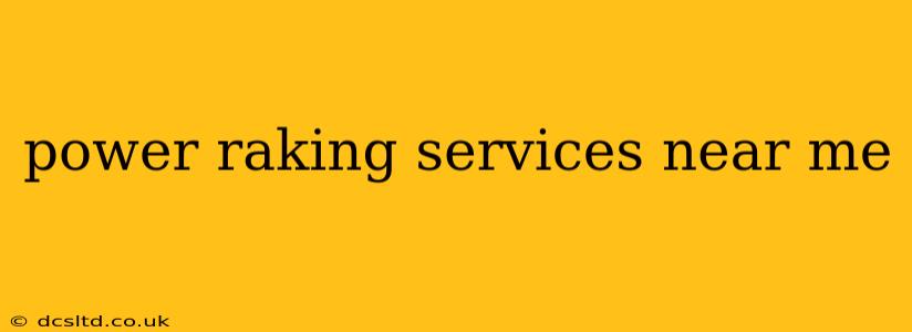 power raking services near me