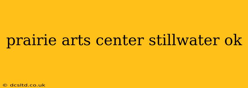 prairie arts center stillwater ok