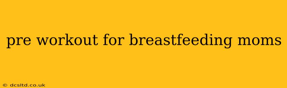 pre workout for breastfeeding moms
