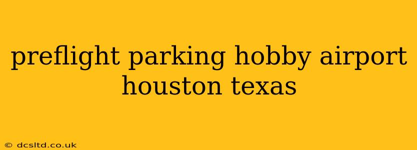 preflight parking hobby airport houston texas