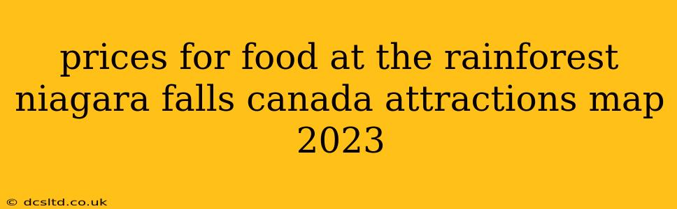 prices for food at the rainforest niagara falls canada attractions map 2023