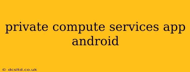 private compute services app android