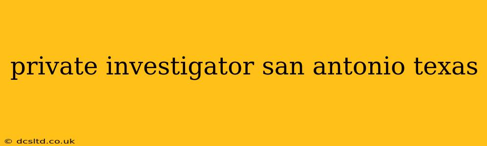 private investigator san antonio texas