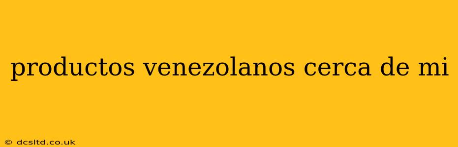 productos venezolanos cerca de mi