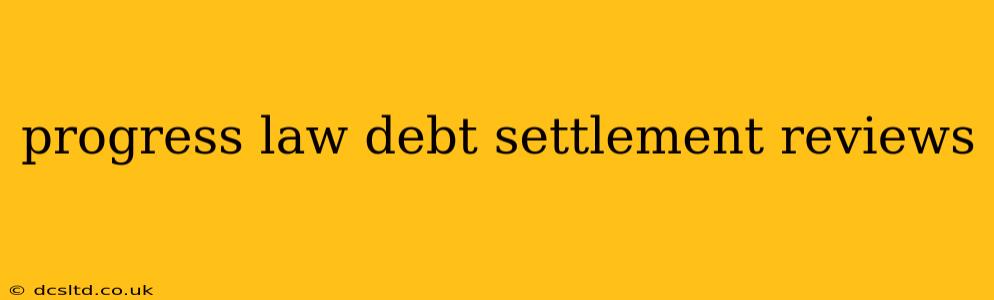 progress law debt settlement reviews