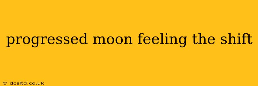 progressed moon feeling the shift