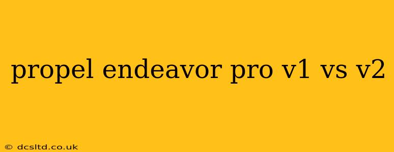 propel endeavor pro v1 vs v2