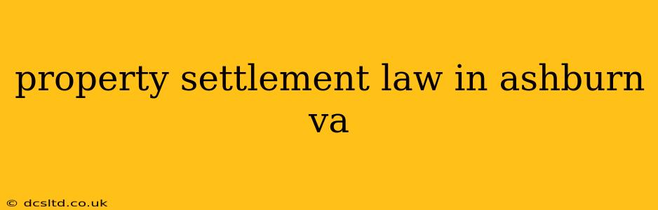 property settlement law in ashburn va