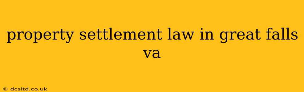 property settlement law in great falls va
