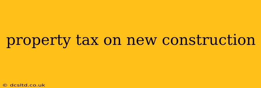 property tax on new construction