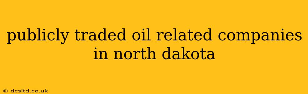 publicly traded oil related companies in north dakota