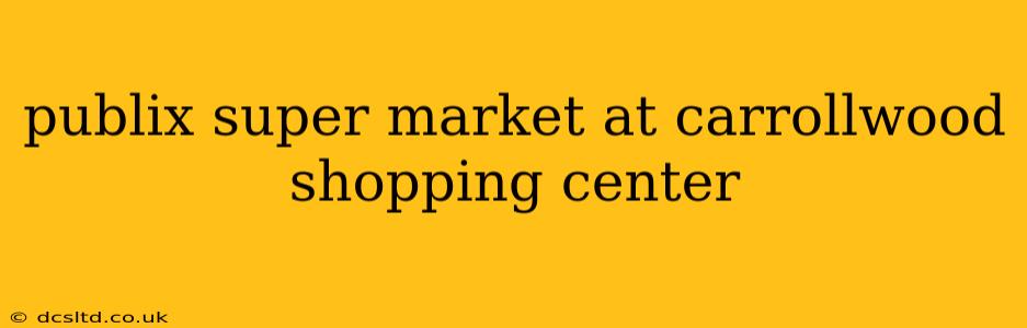 publix super market at carrollwood shopping center