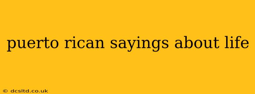 puerto rican sayings about life