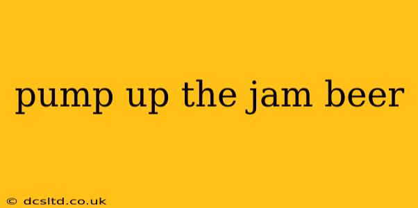 pump up the jam beer