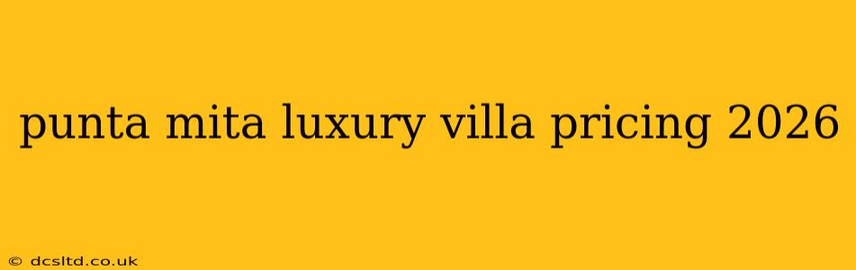 punta mita luxury villa pricing 2026